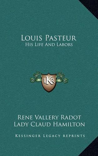 Louis Pasteur: His Life and Labors