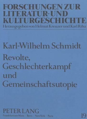 Revolte, Geschlechterkampf Und Gemeinschaftsutopie: Studien Zur Expressionistischen Prosa Franz Jungs Und Curt Corrinths