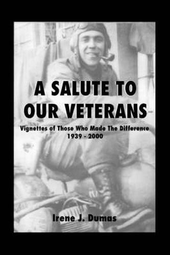 Cover image for A Salute to Our Veterans: Vignettes of Those Who Made the Difference, 1939-2000