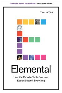 Cover image for Elemental: How the Periodic Table Can Now Explain (Nearly) Everything