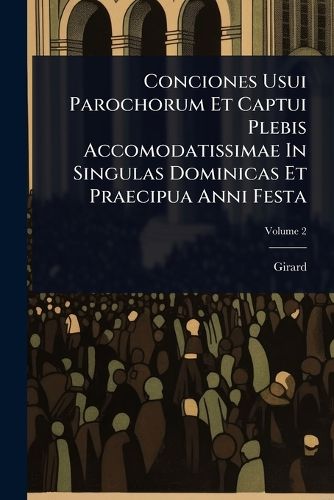 Cover image for Conciones Usui Parochorum Et Captui Plebis Accomodatissimae In Singulas Dominicas Et Praecipua Anni Festa