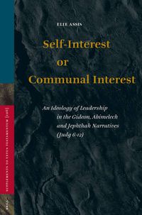 Cover image for Self-Interest or Communal Interest: An Ideology of Leadership in the Gideon, Abimelech and Jephthah Narratives (Judg 6-12)