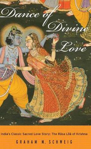 Cover image for Dance of Divine Love: India's Classic Sacred Love Story, The Rasa Lila of Krishna