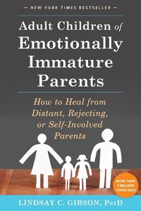 Cover image for Adult Children of Emotionally Immature Parents: How to Heal from Distant, Rejecting, or Self-Involved Parents