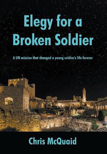 Cover image for Elegy for a Broken Soldier: A UN mission that changed a young soldier's life forever