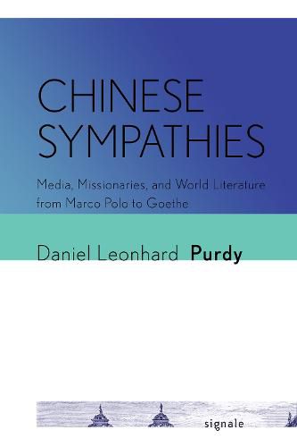 Cover image for Chinese Sympathies: Media, Missionaries, and World Literature from Marco Polo to Goethe