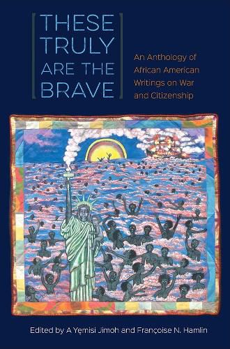 Cover image for These Truly Are the Brave: An Anthology of African American Writings on War and Citizenship