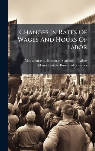 Cover image for Changes In Rates Of Wages And Hours Of Labor