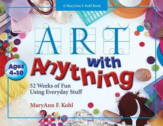 Cover image for Art with Anything: 52 Weeks of Fun Using Everyday Stuff