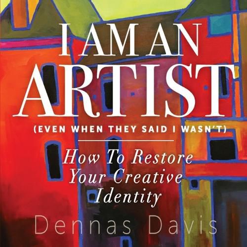 Cover image for I Am an Artist (Even When They Said I Wasn't)