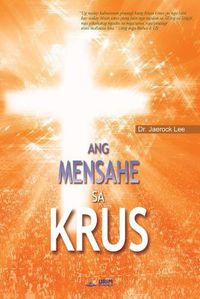 Cover image for Ang Mensahe sa Krus: The Message of the Cross (Cebuano)