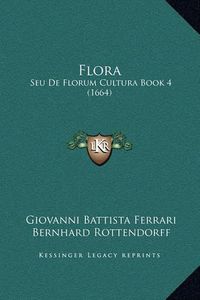 Cover image for Flora: Seu de Florum Cultura Book 4 (1664)