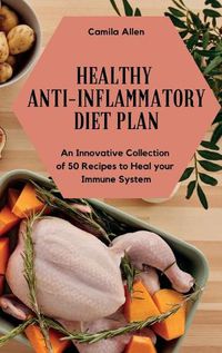 Cover image for Healthy Anti-Inflammatory Diet Plan: An Innovative Collection of 50 Recipes to Heal your Immune System