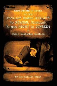 Cover image for More Proems & Poems on the Peculiar Human Ability to Reason, Singular Human Right to Consent & Other Neglected Matters