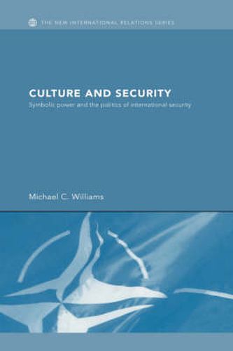 Cover image for Culture and Security: Symbolic Power and the Politics of International Security