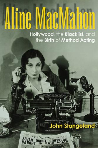 Cover image for Aline MacMahon: Hollywood, the Blacklist, and the Birth of Method Acting