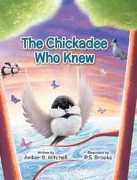 Cover image for The Chickadee Who Knew