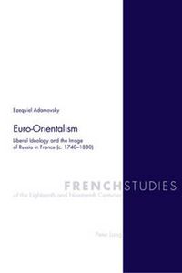 Cover image for Euro-Orientalism: Liberal Ideology and the Image of Russia in France (c. 1740-1880)