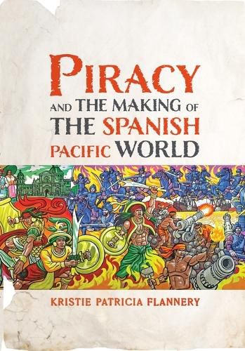 Cover image for Piracy and the Making of the Spanish Pacific World