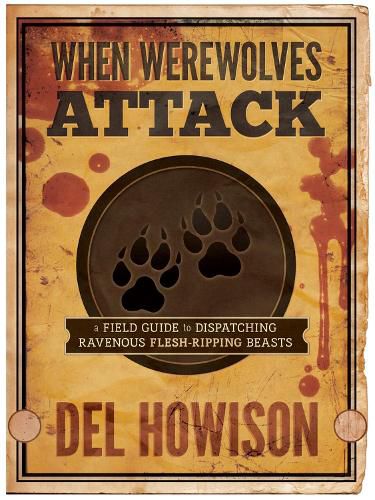 When Werewolves Attack: A Field Guide to Dispatching Ravenous Flesh-Ripping Beasts