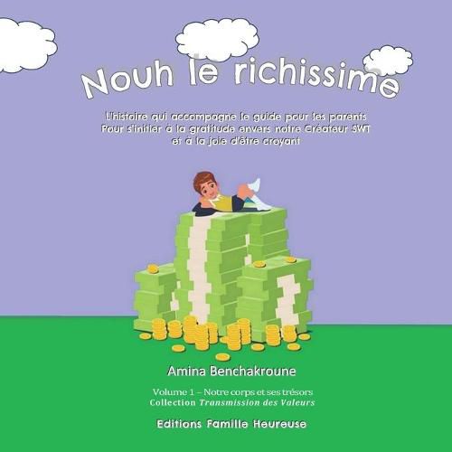 Cover image for Nouh le richissime: L'histoire qui accompagne le guide pour les parents Pour s'initier a la gratitude envers notre Createur SWT et a la joie d'etre croyant