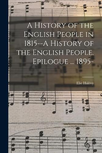 Cover image for A History of the English People in 1815--A History of the English People. Epilogue ... 1895-