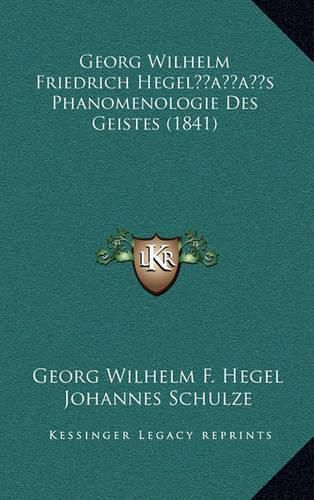 Georg Wilhelm Friedrich Hegelacentsa -A Centss Phanomenologie Des Geistes (1841)