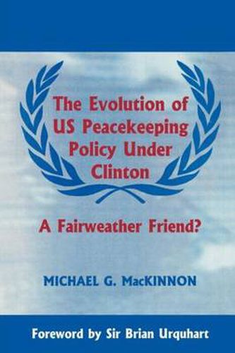 Cover image for The Evolution of us Peacekeeping Policy Under Clinton: A Fair weather Friend?