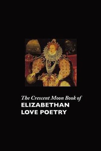 Cover image for The Crescent Moon Book of Elizabethan Love Poetry