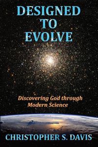 Cover image for Designed to Evolve: Discovering God through Modern Science