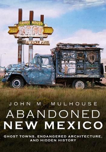 Cover image for Abandoned New Mexico: Ghost Towns, Endangered Architecture, and Hidden History