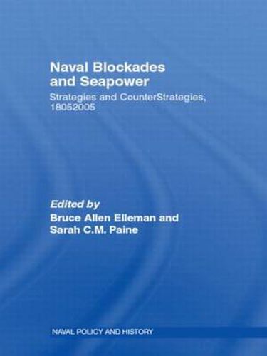 Cover image for Naval Blockades and Seapower: Strategies and Counter-Strategies, 1805-2005