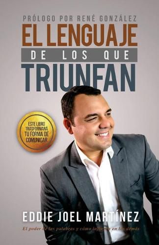 Cover image for El Lenguaje de los que Triunfan: El poder de las palabras y como influyen en los demas