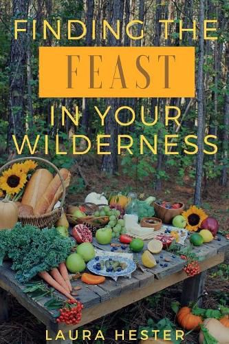 Cover image for Finding the Feast in Your Wilderness