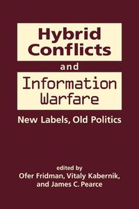 Cover image for Hybrid Conflicts and Information Warfare: Old Labels, New Politics