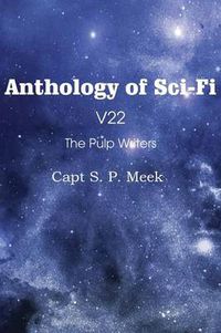 Cover image for Anthology of Sci-Fi V22, the Pulp Writers - Capt S. P. Meek