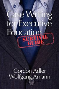 Cover image for Case Writing for Executive Education: A Survival Guide