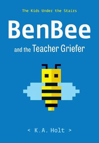 Cover image for BenBee and the Teacher Griefer: The Kids Under the Stairs