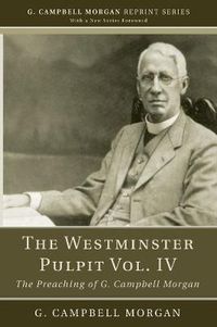 Cover image for The Westminster Pulpit Vol. IV: The Preaching of G. Campbell Morgan
