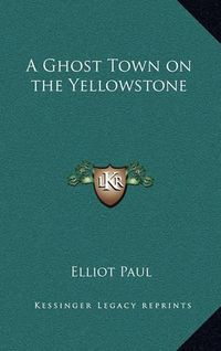 Cover image for A Ghost Town on the Yellowstone