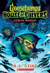 Cover image for Goblin Monday (Goosebumps: House Of Shivers #2)