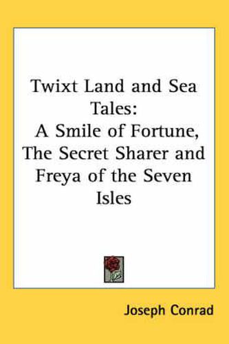 Cover image for Twixt Land and Sea Tales: A Smile of Fortune, the Secret Sharer and Freya of the Seven Isles