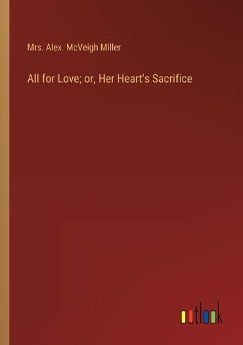 Cover image for All for Love; or, Her Heart's Sacrifice