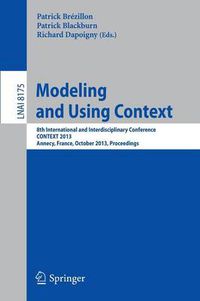 Cover image for Modeling and Using Context: 8th International and Interdisciplinary Conference, CONTEXT 2013, Annecy, France, October 28 - 31, 2013, Proceedings