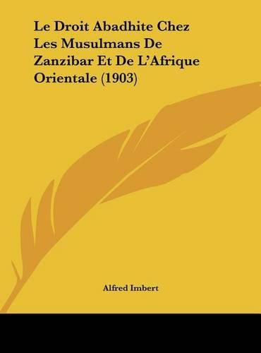 Le Droit Abadhite Chez Les Musulmans de Zanzibar Et de L'Afrique Orientale (1903)