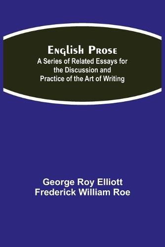 English Prose; A Series of Related Essays for the Discussion and Practice of the Art of Writing