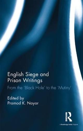 Cover image for English Siege and Prison Writings: From the 'Black Hole' to the 'Mutiny