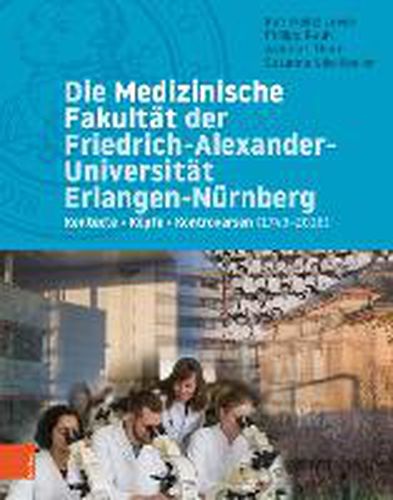Cover image for Die Medizinische Fakultat Der Universitat Erlangen-Nurnberg: Kontexte - Kopfe - Kontroversen (1743-2018)
