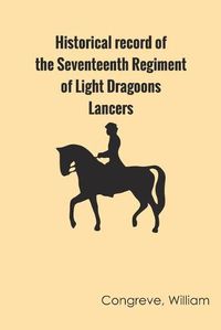 Cover image for Historical record of the Seventeenth Regiment of Light Dragoons;-Lancers