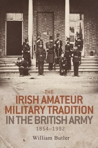 Cover image for The Irish Amateur Military Tradition in the British Army, 1854-1992